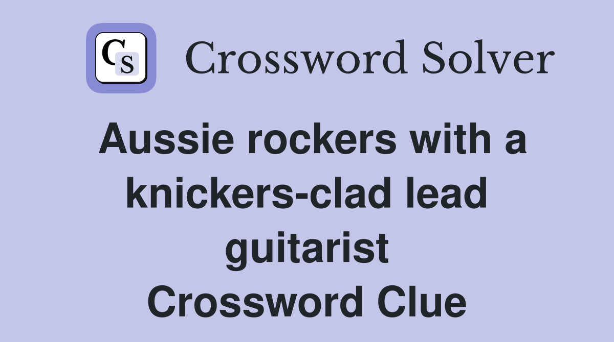 Aussie rockers with a knickers-clad lead guitarist Crossword Clue