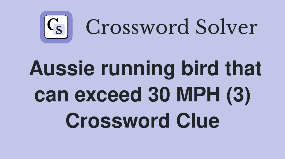 Aussie running bird that can exceed 30 MPH (3) Crossword Clue