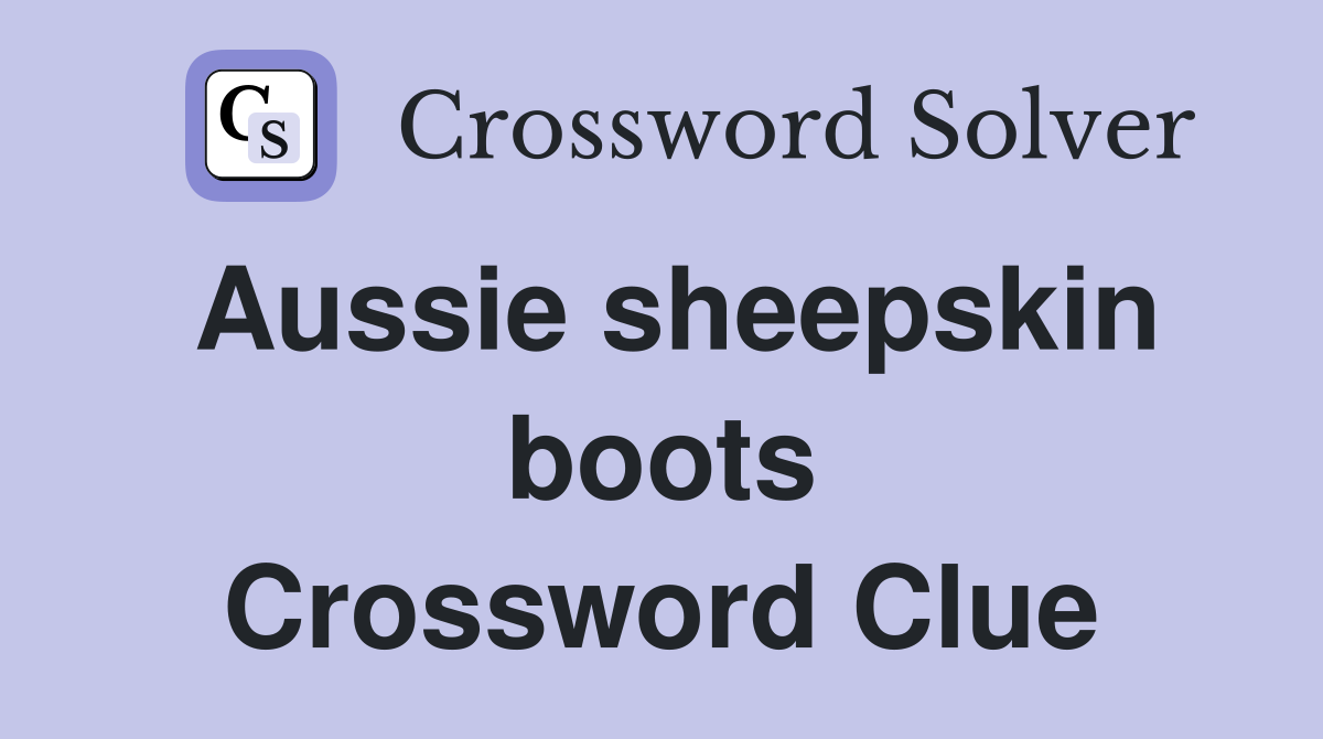 Aussie sheepskin boots Crossword Clue