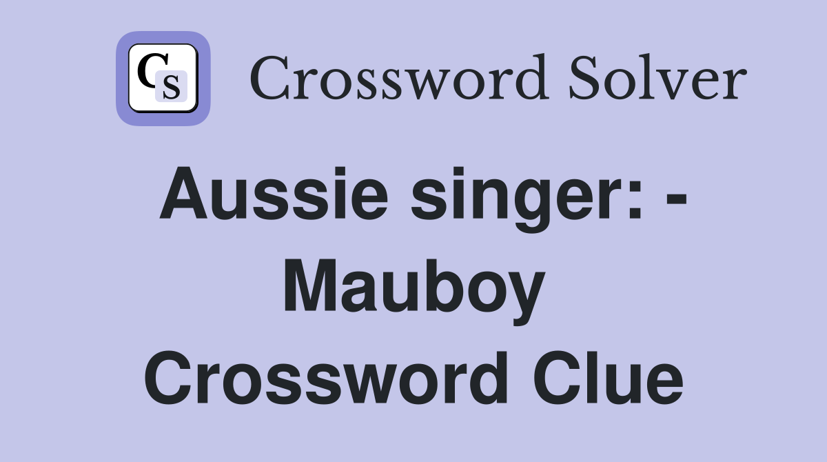 Aussie singer: - Mauboy Crossword Clue