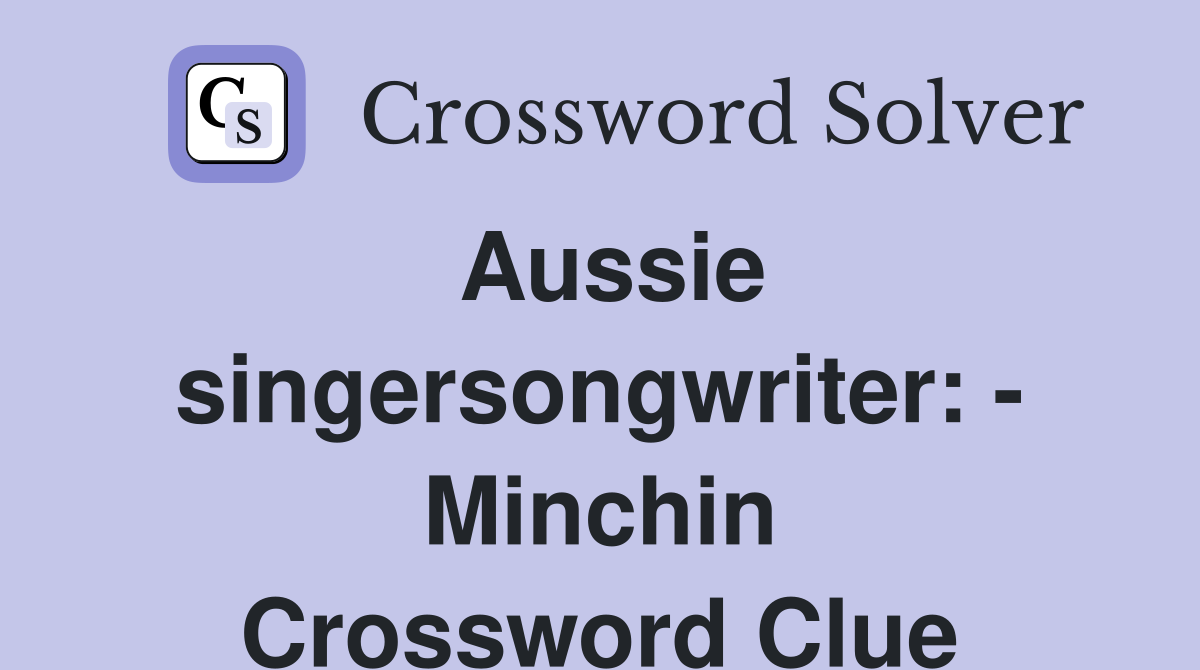 Aussie singersongwriter: - Minchin Crossword Clue