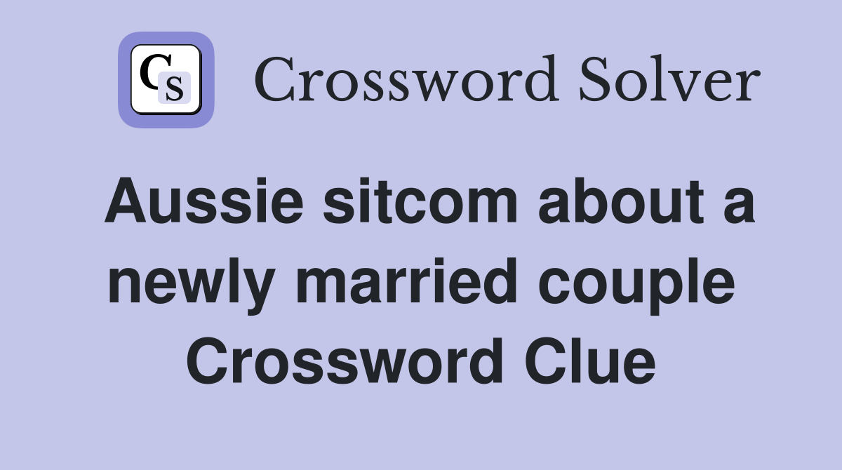 Aussie sitcom about a newly married couple Crossword Clue