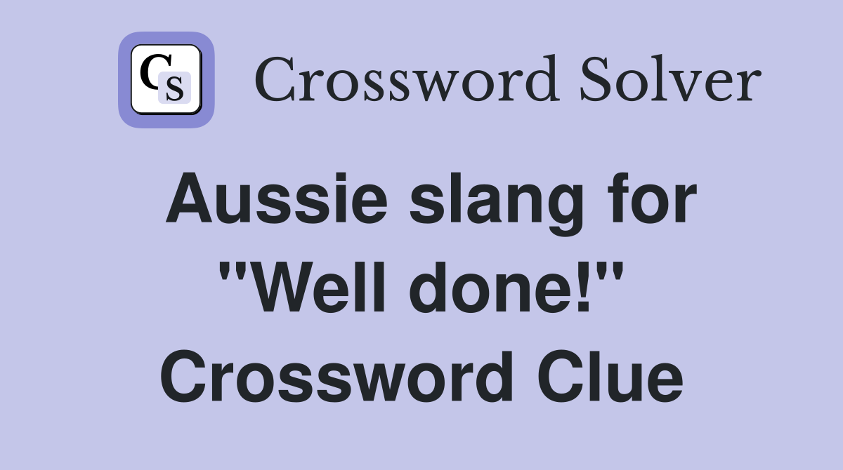 Aussie slang for "Well done!" Crossword Clue