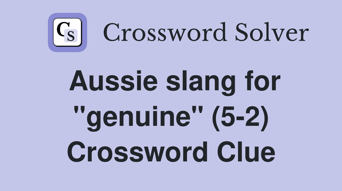 Aussie slang for "genuine" (5-2) Crossword Clue