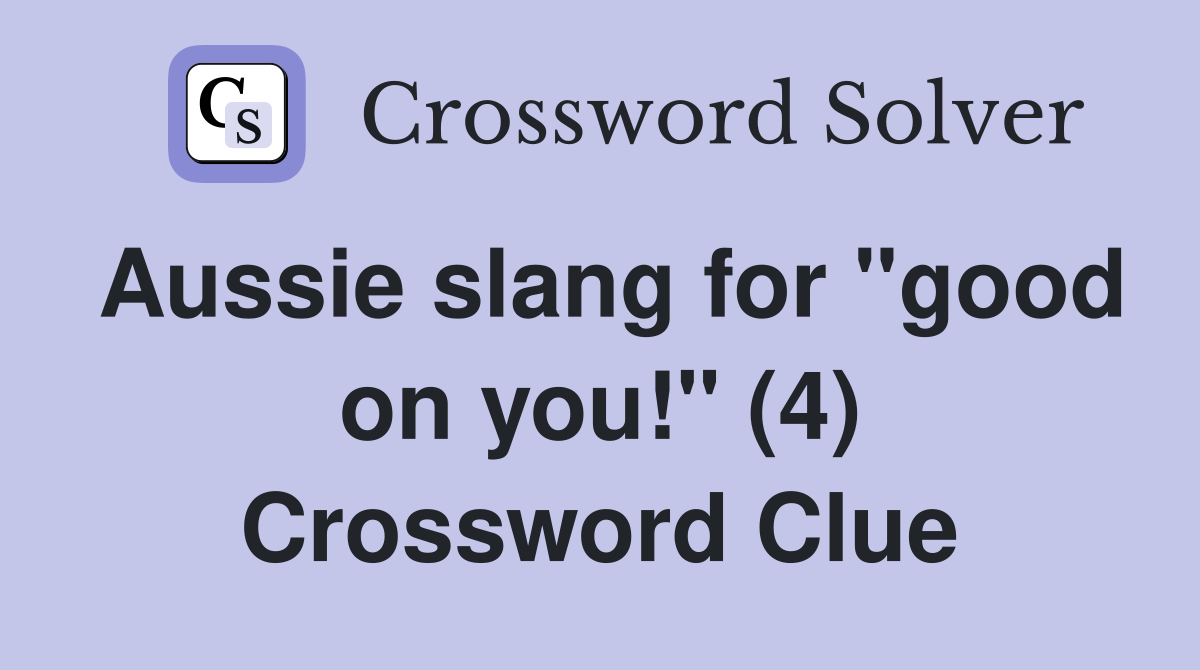 Aussie slang for "good on you!" (4) Crossword Clue