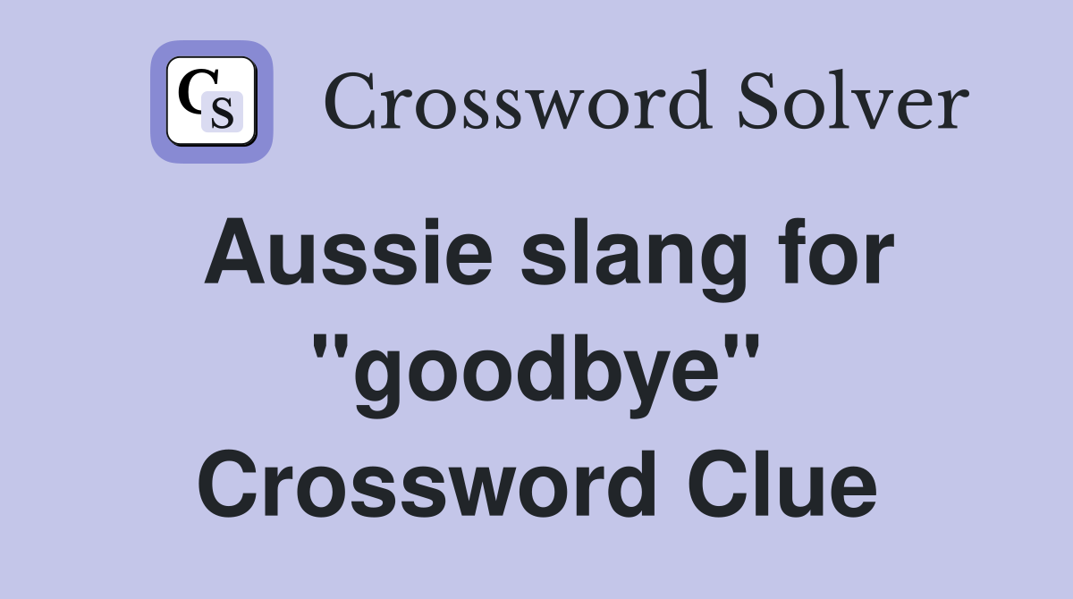 Aussie slang for "goodbye" Crossword Clue