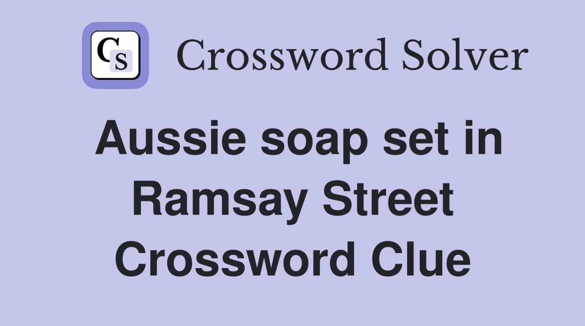 Aussie soap set in Ramsay Street Crossword Clue