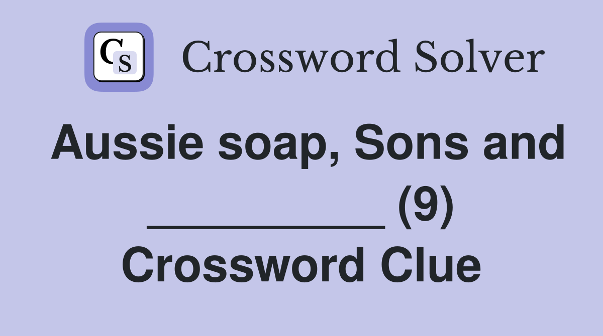 Aussie soap, Sons and _________ (9) Crossword Clue