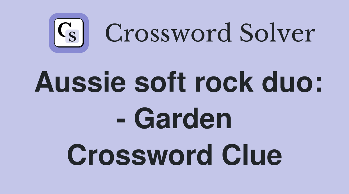 Aussie soft rock duo: - Garden Crossword Clue