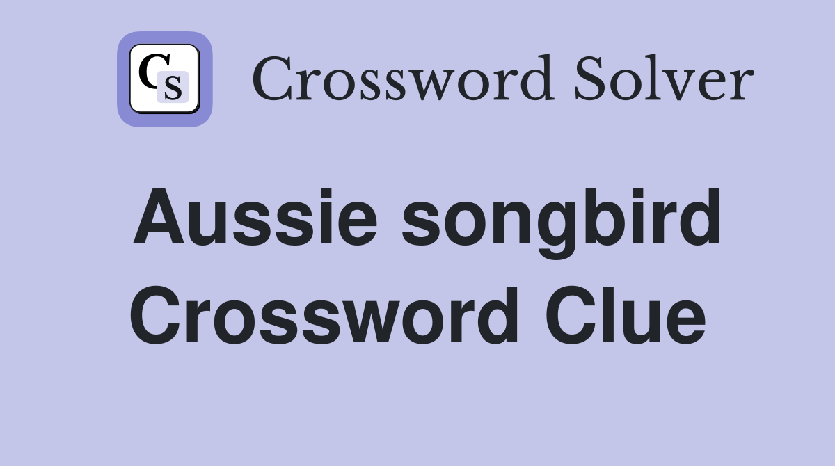 Aussie songbird Crossword Clue