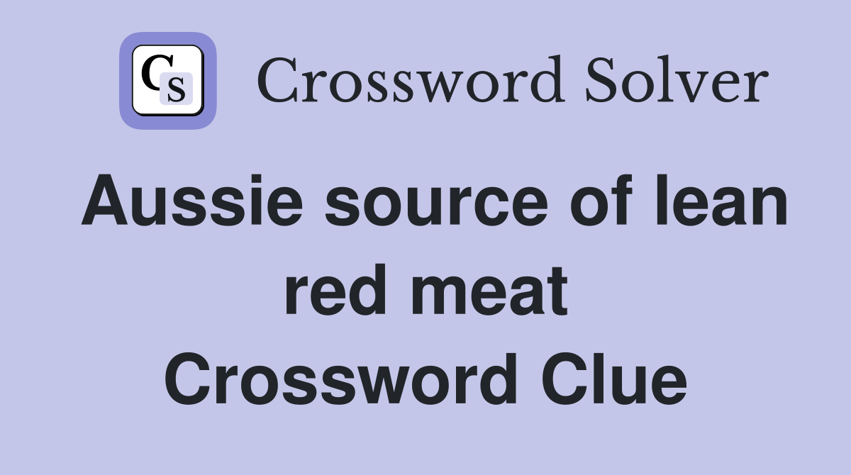 Aussie source of lean red meat Crossword Clue