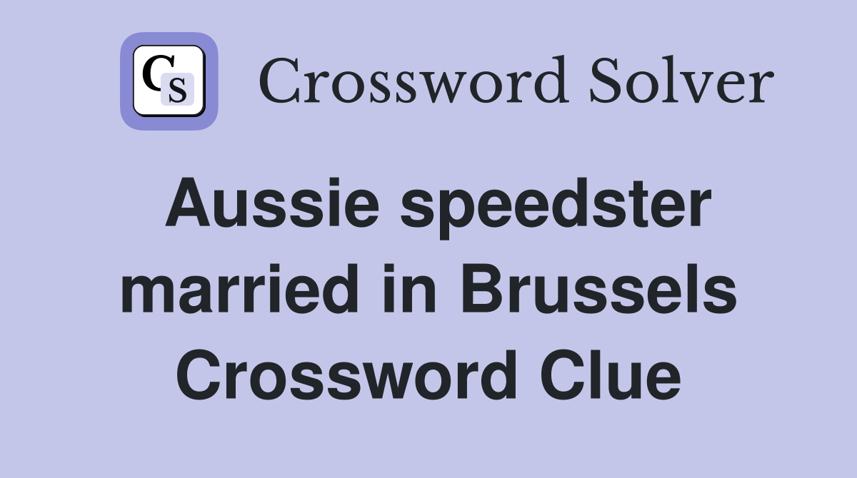 Aussie speedster married in Brussels Crossword Clue