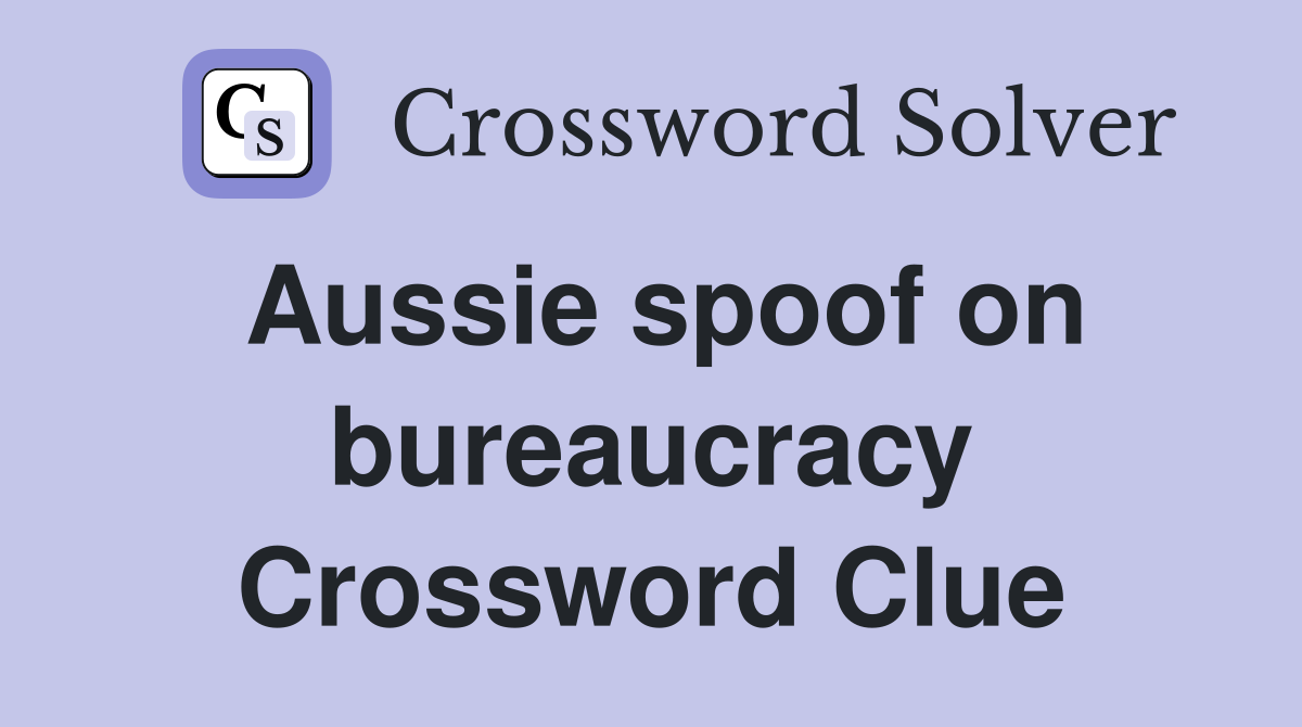 Aussie spoof on bureaucracy Crossword Clue
