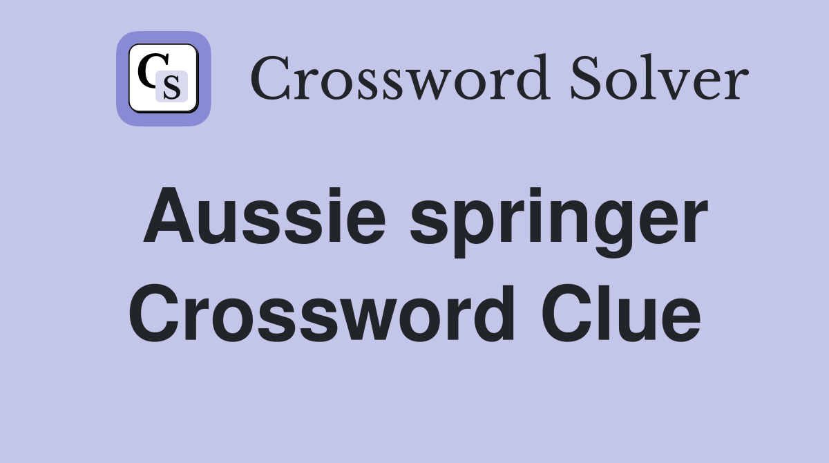 Aussie springer Crossword Clue