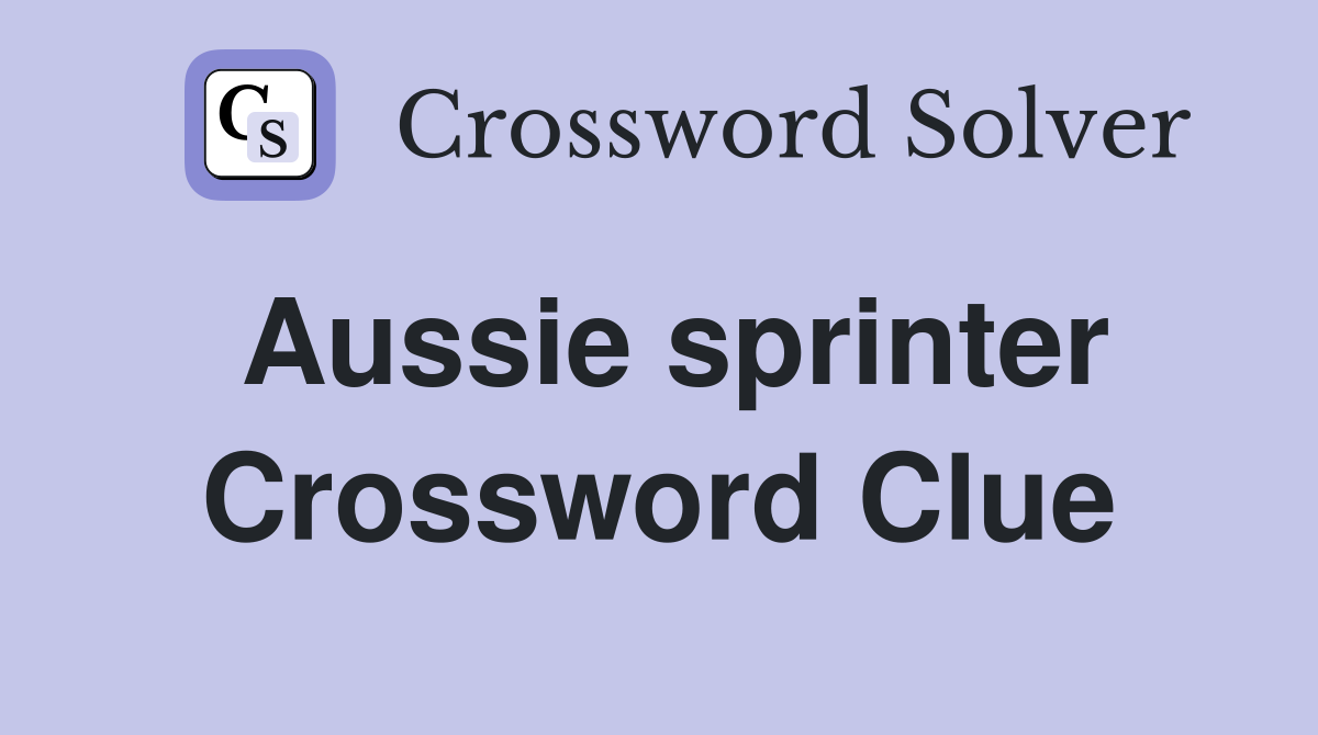 Aussie sprinter Crossword Clue