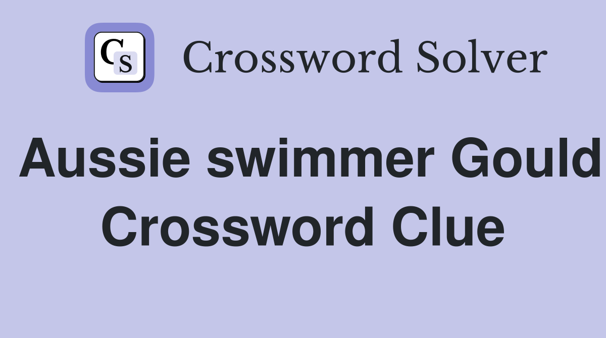 Aussie swimmer Gould Crossword Clue
