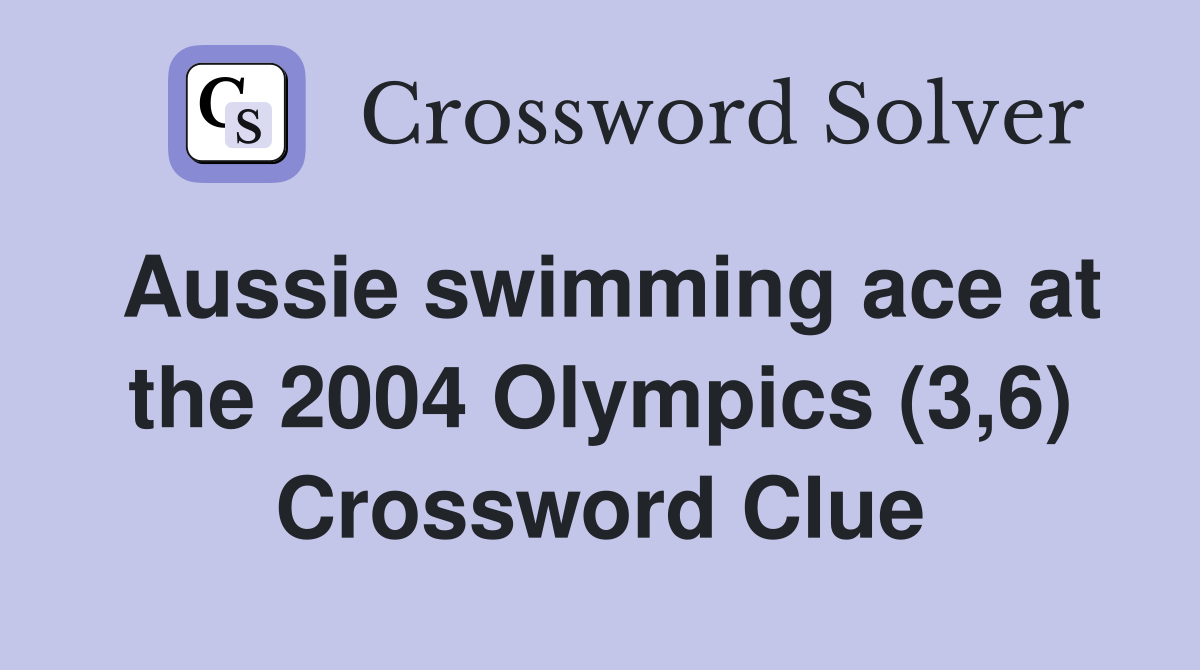 Aussie swimming ace at the 2004 Olympics (3,6) Crossword Clue