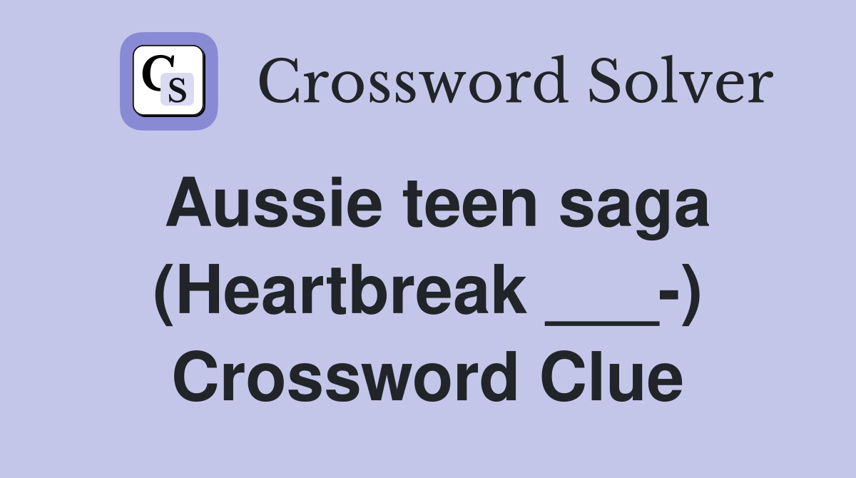 Aussie teen saga (Heartbreak ___-) Crossword Clue