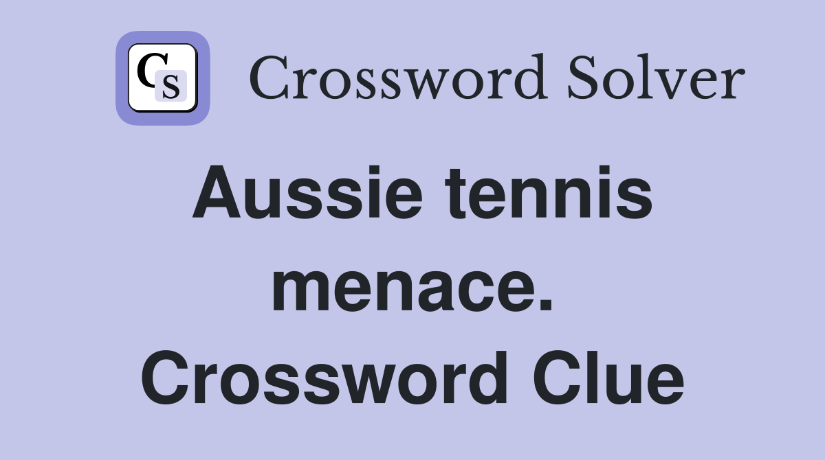 Aussie tennis menace. Crossword Clue