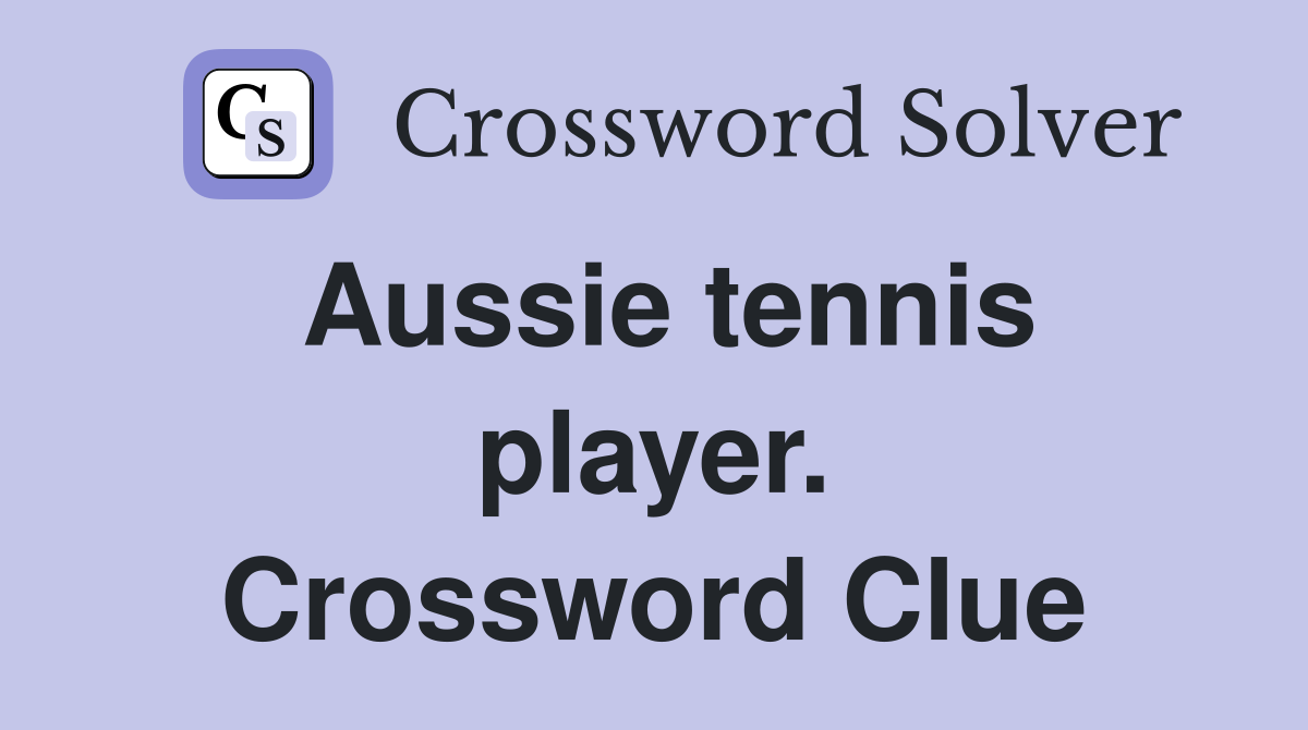 Aussie tennis player. Crossword Clue
