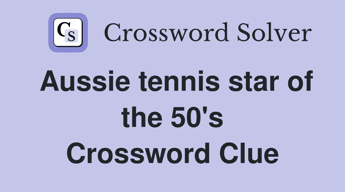 Aussie tennis star of the 50's Crossword Clue
