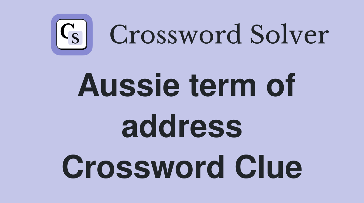Aussie term of address Crossword Clue