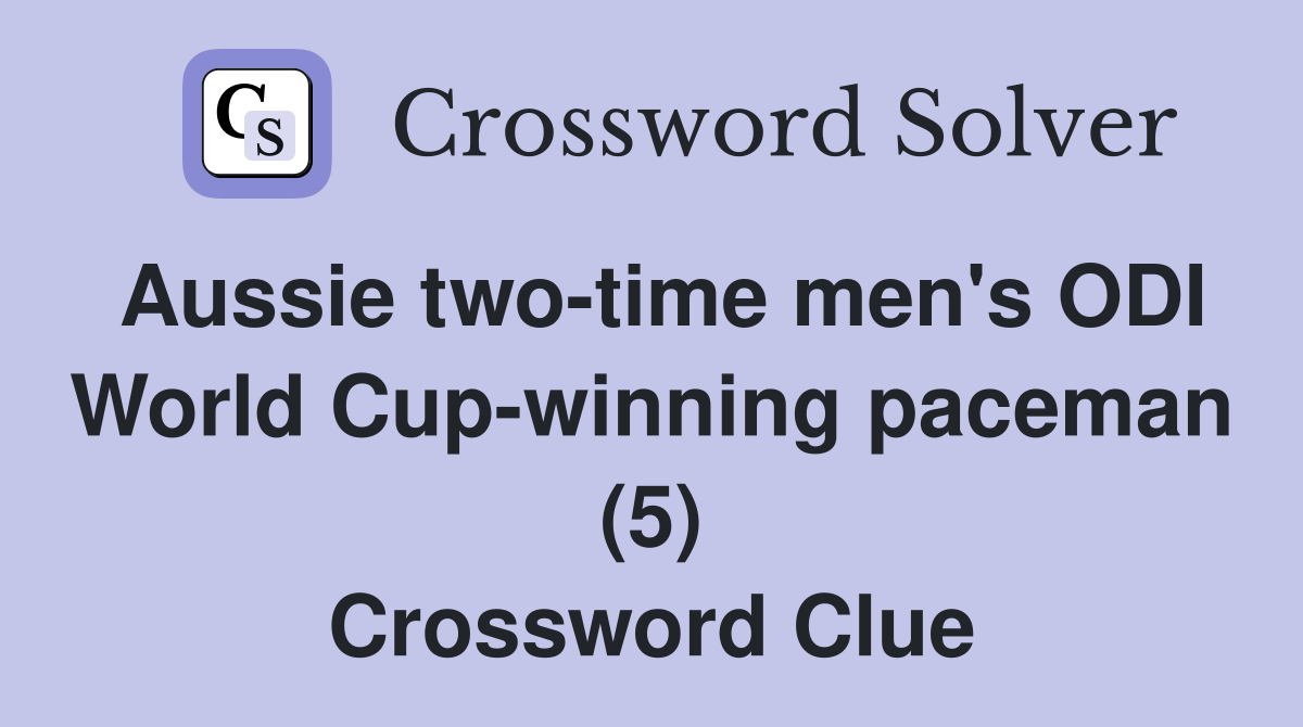 Aussie two-time men's ODI World Cup-winning paceman (5) Crossword Clue