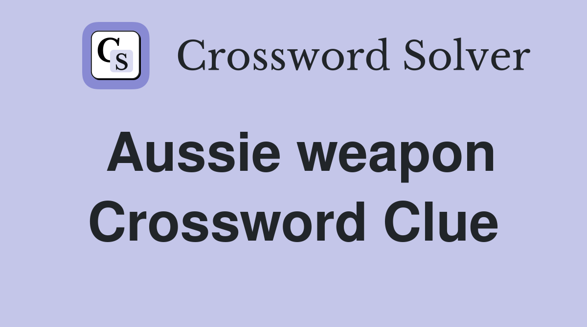 Aussie weapon Crossword Clue