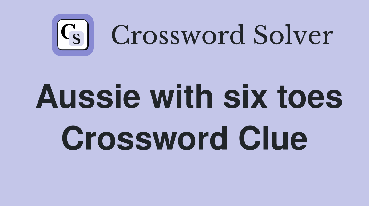 Aussie with six toes Crossword Clue