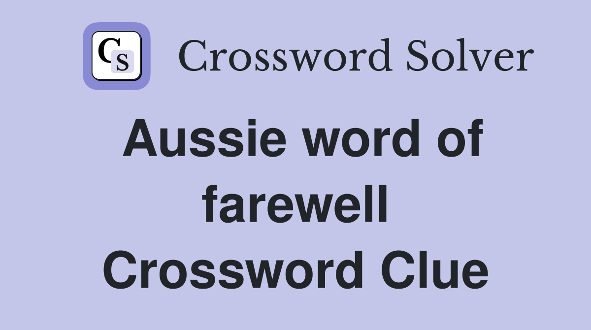 Aussie word of farewell Crossword Clue