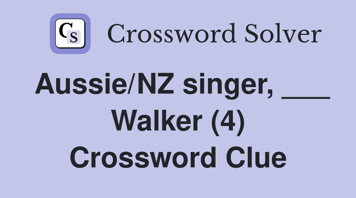 Aussie/NZ singer, ___ Walker (4) Crossword Clue