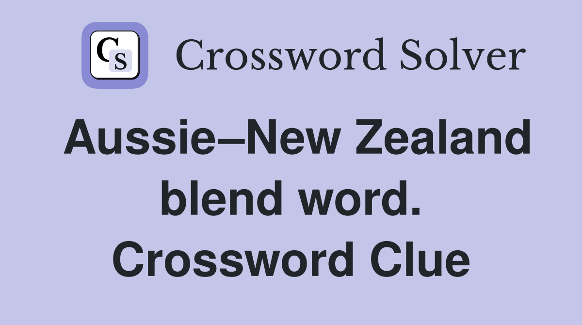 Aussie–New Zealand blend word. Crossword Clue
