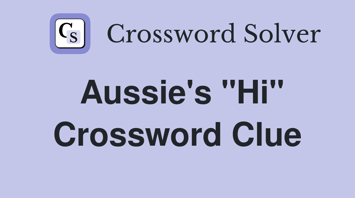 Aussie's "Hi" Crossword Clue