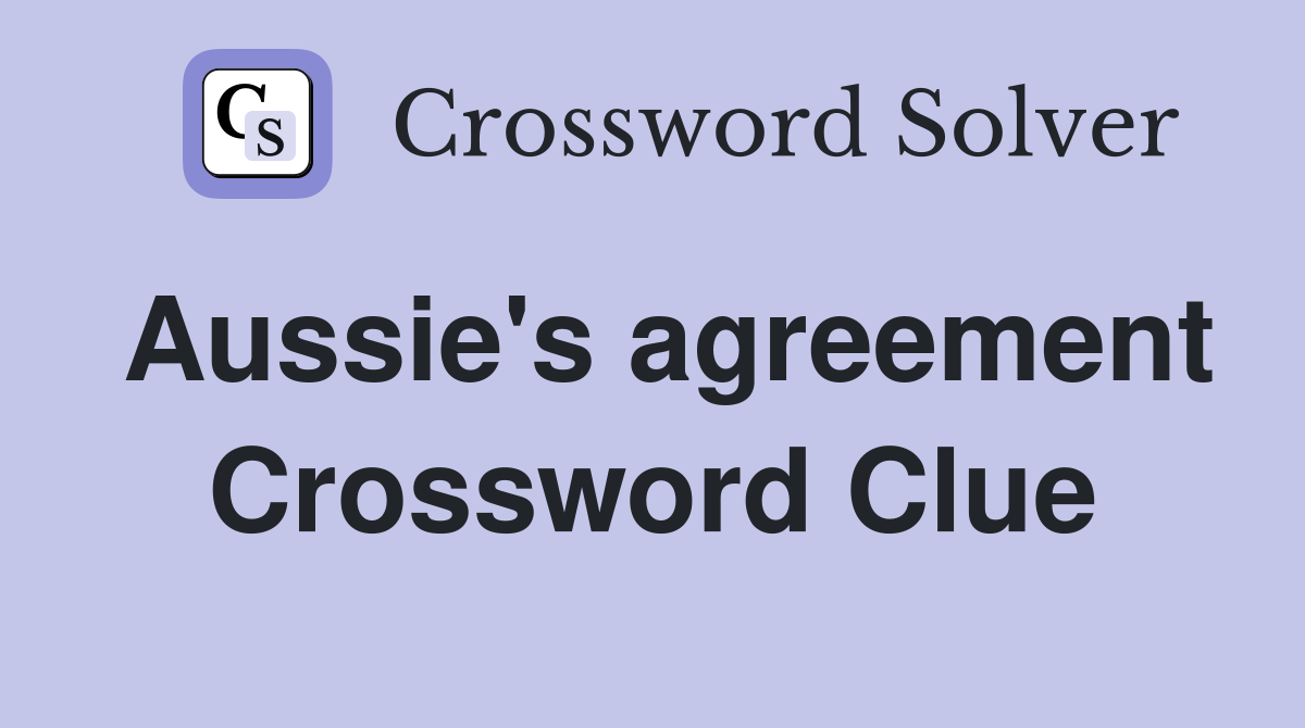 Aussie's agreement Crossword Clue