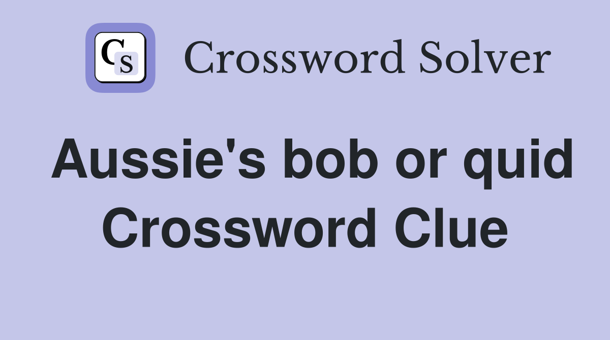Aussie's bob or quid Crossword Clue