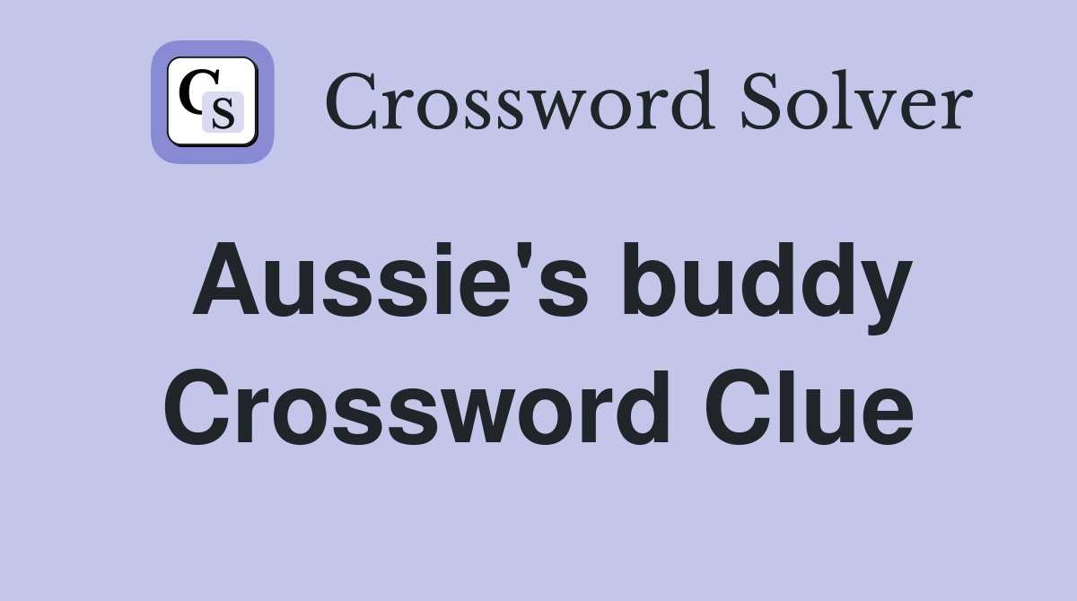 Aussie's buddy Crossword Clue