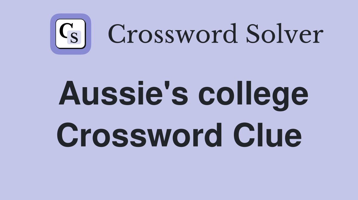 Aussie's college Crossword Clue
