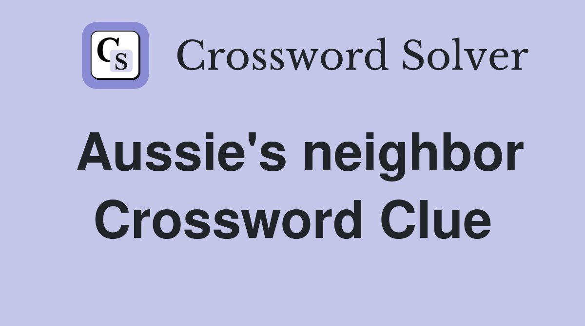 Aussie's neighbor Crossword Clue