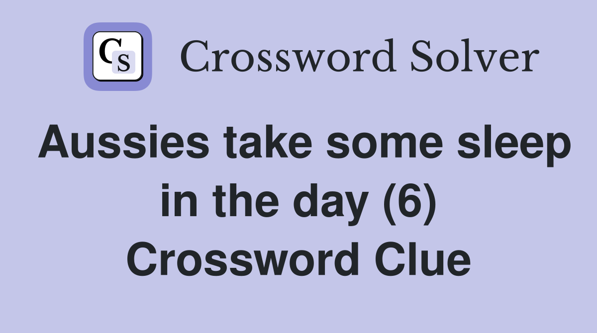 Aussies take some sleep in the day (6) Crossword Clue