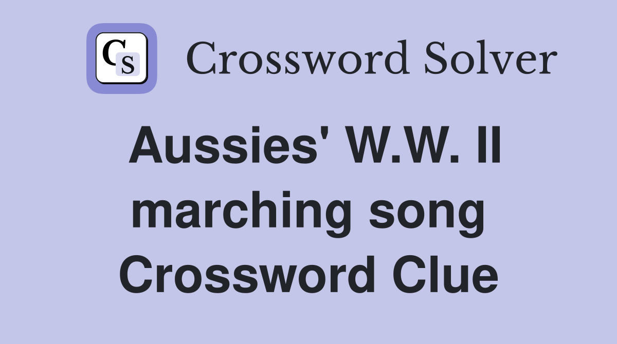 Aussies' W.W. II marching song Crossword Clue