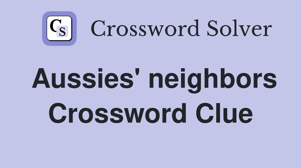 Aussies' neighbors Crossword Clue