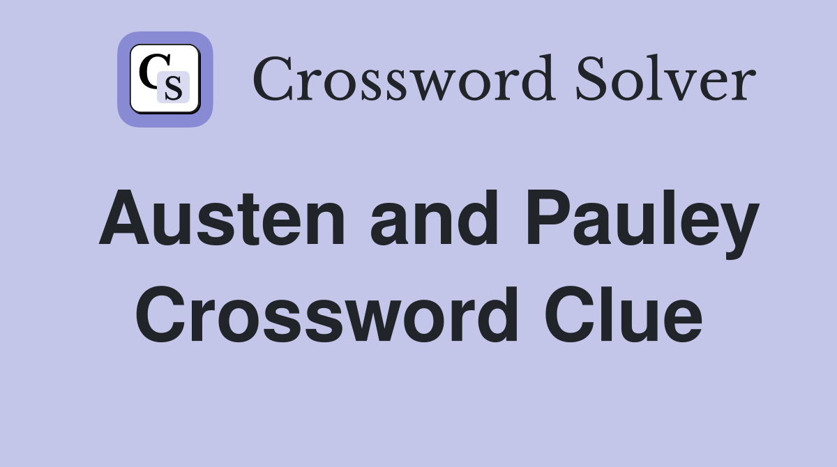 Austen and Pauley Crossword Clue