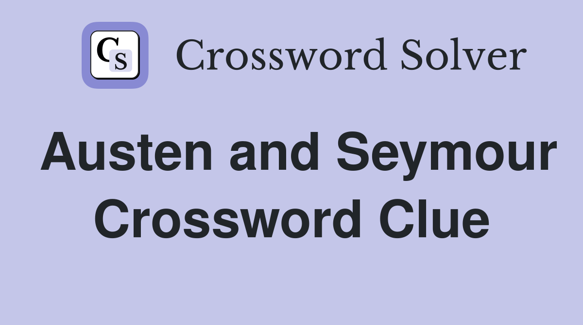 Austen and Seymour Crossword Clue