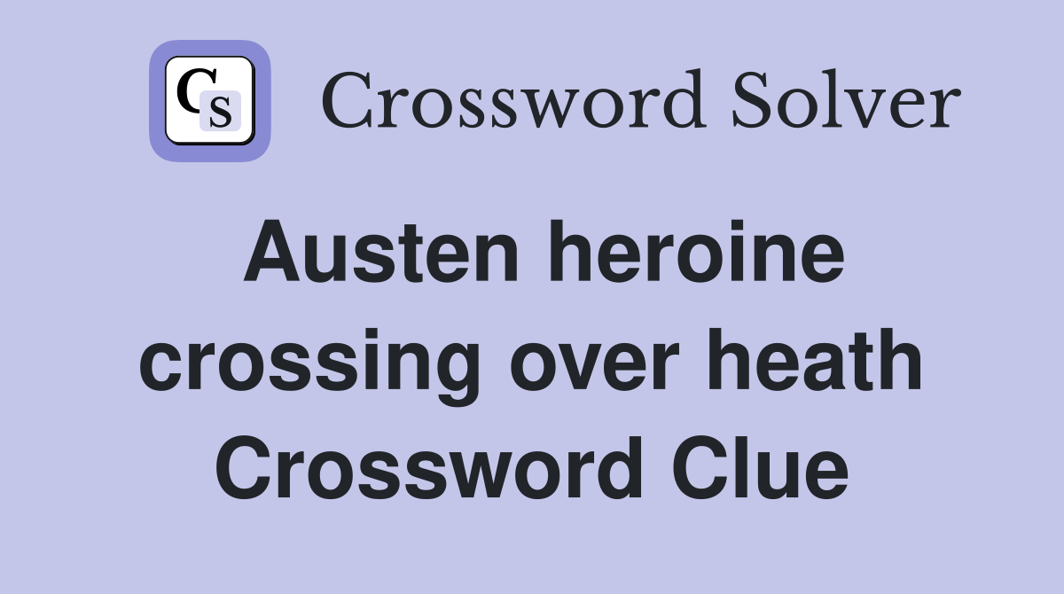 Austen heroine crossing over heath Crossword Clue