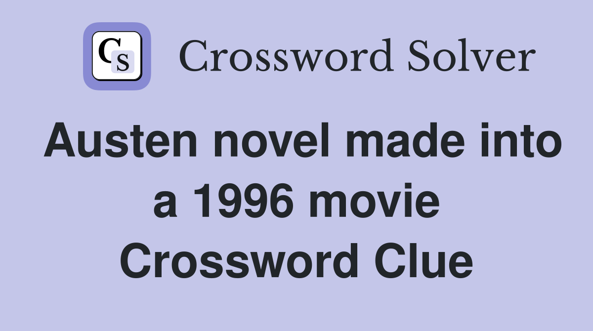Austen novel made into a 1996 movie Crossword Clue