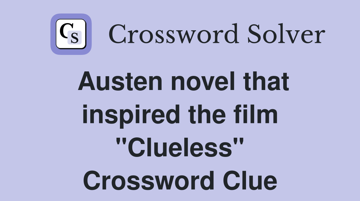 Austen novel that inspired the film "Clueless" Crossword Clue