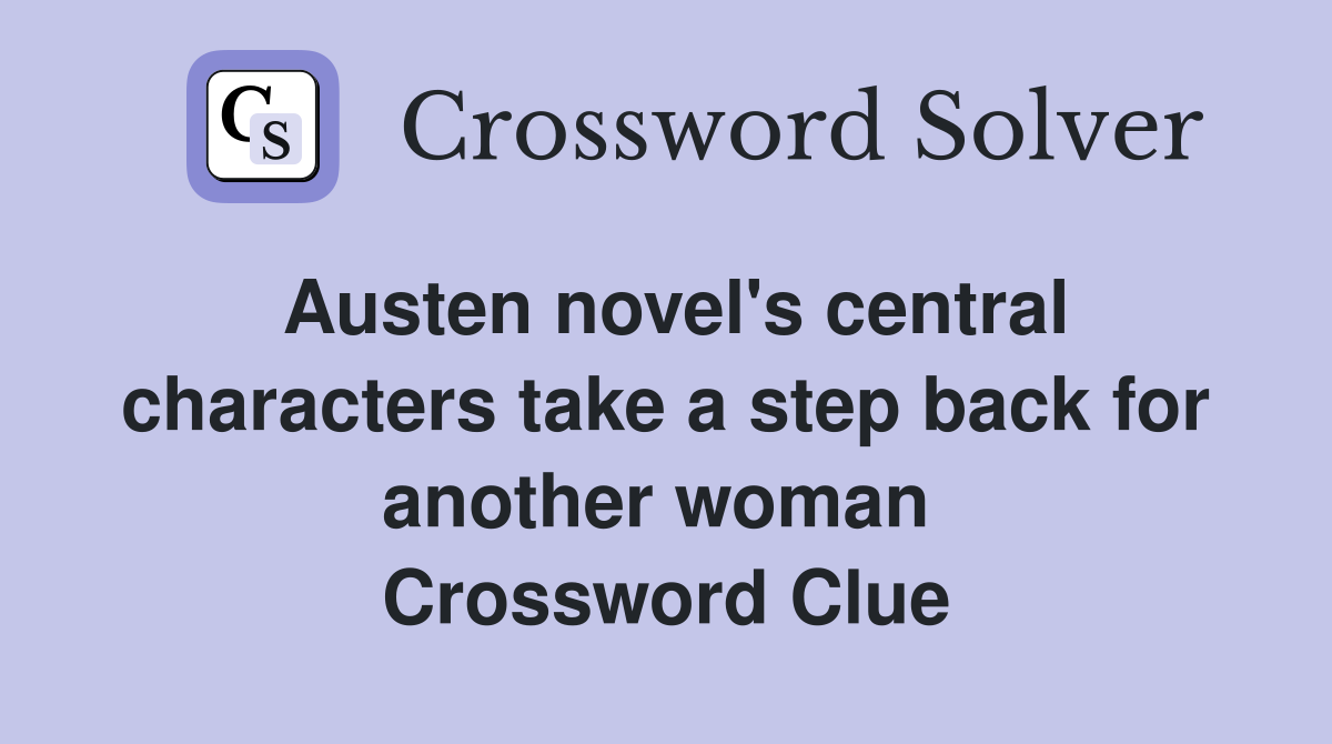 Austen novel's central characters take a step back for another woman  Crossword Clue