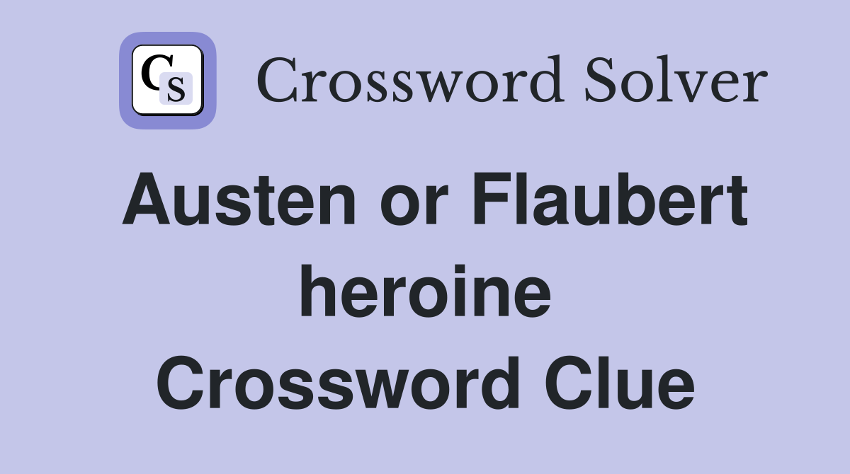 Austen or Flaubert heroine Crossword Clue