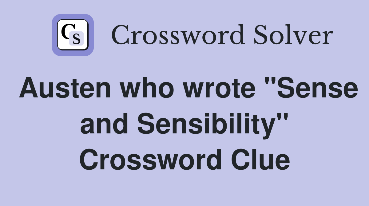 Austen who wrote "Sense and Sensibility" Crossword Clue