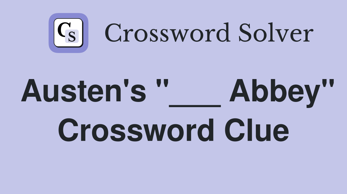 Austen's "___ Abbey" Crossword Clue